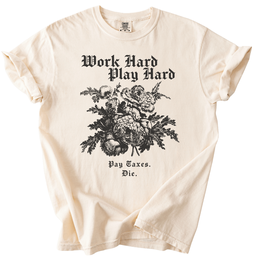 Work Hard Play Hard Pay Taxes Die Tee - The Rogue Petal Co. - T-Shirt