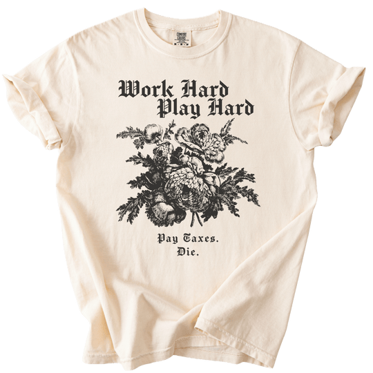 Work Hard Play Hard Pay Taxes Die Tee - The Rogue Petal Co. - T-Shirt