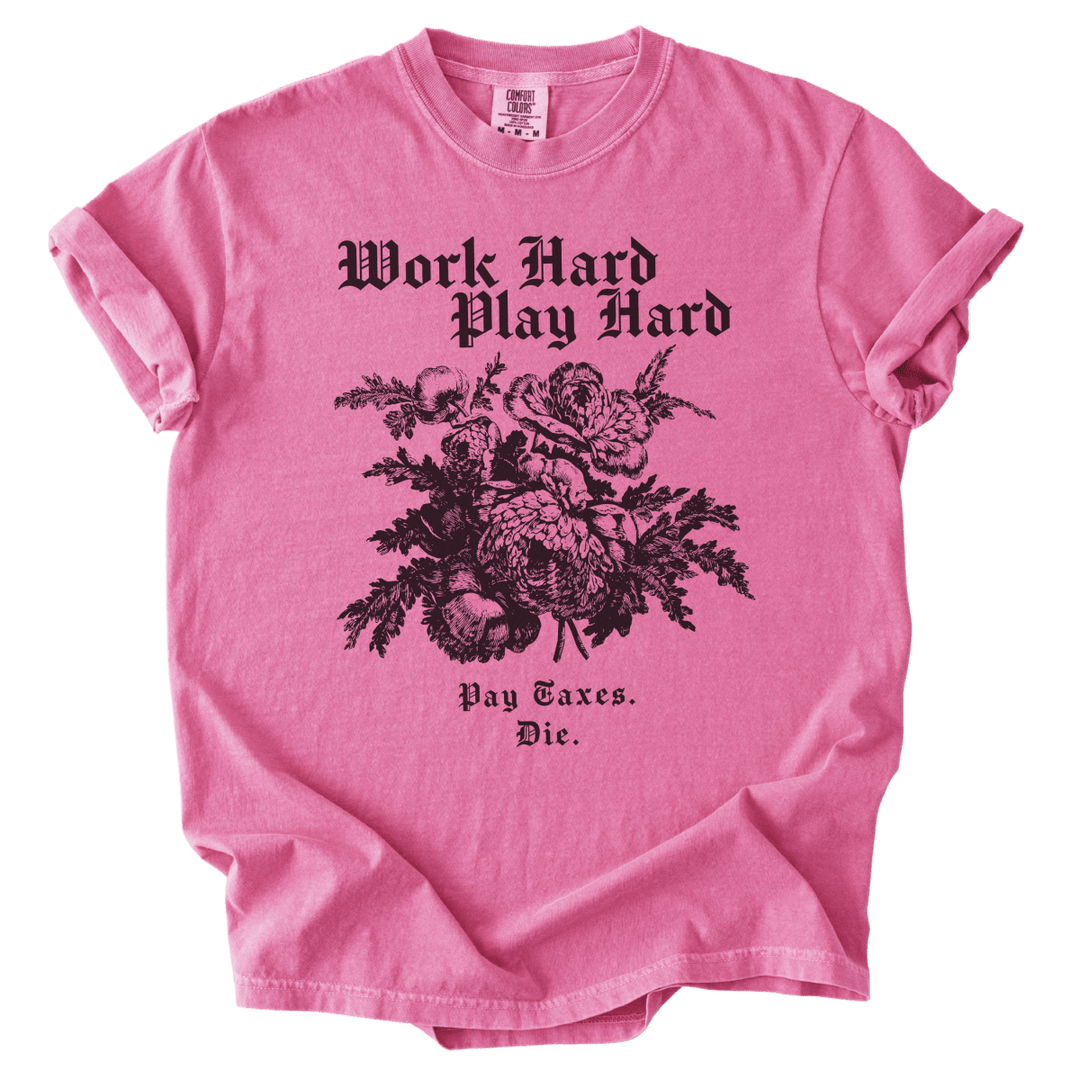 Work Hard Play Hard Pay Taxes Die Tee - The Rogue Petal Co. - T-Shirt