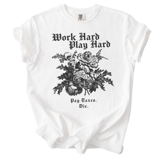 Work Hard Play Hard Pay Taxes Die Tee - The Rogue Petal Co. - T-Shirt