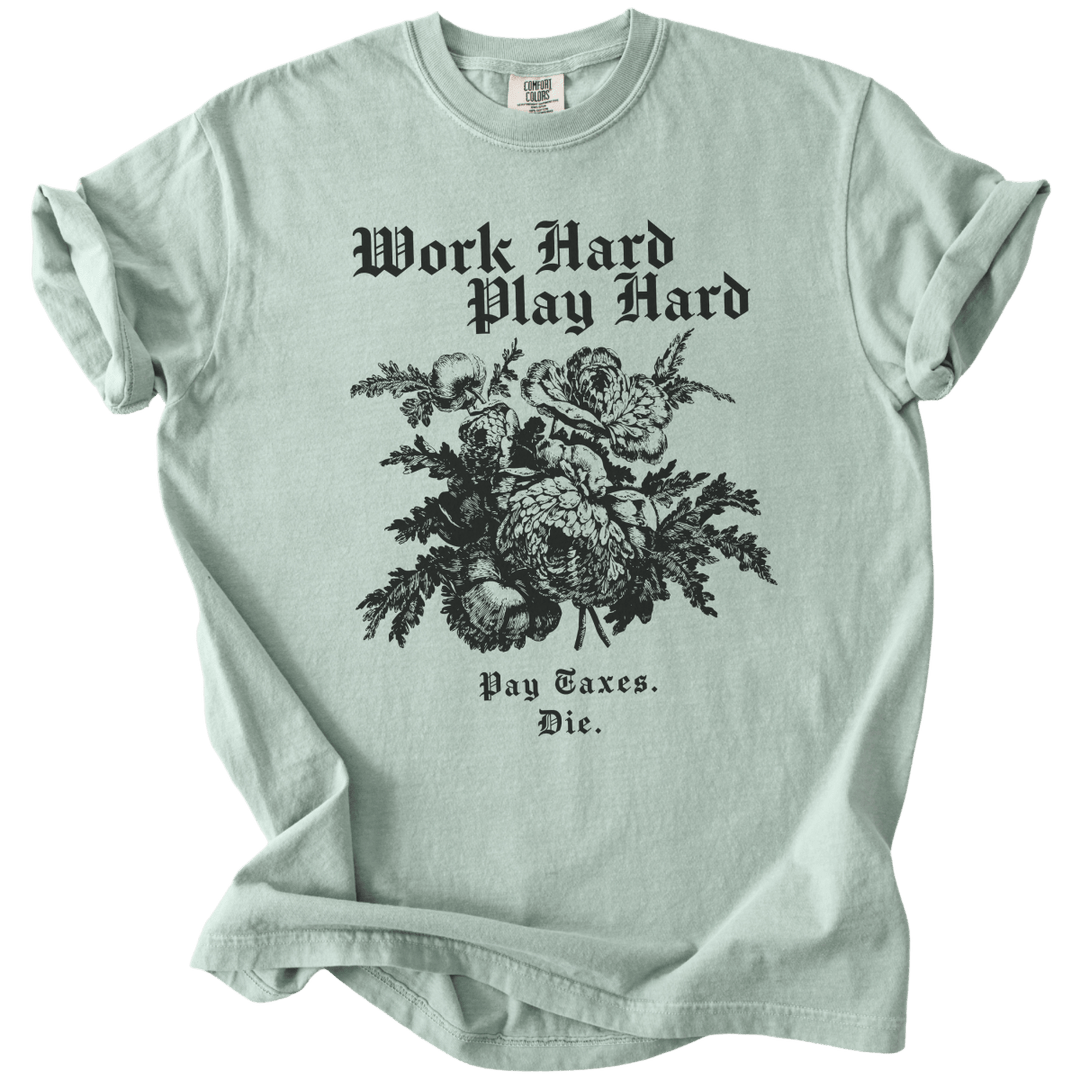 Work Hard Play Hard Pay Taxes Die Tee - The Rogue Petal Co. - T-Shirt