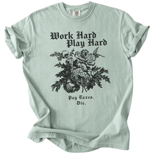Work Hard Play Hard Pay Taxes Die Tee - The Rogue Petal Co. - T-Shirt