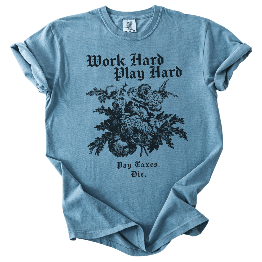 Work Hard Play Hard Pay Taxes Die Tee - The Rogue Petal Co. - T-Shirt