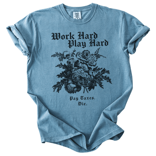 Work Hard Play Hard Pay Taxes Die Tee - The Rogue Petal Co. - T-Shirt