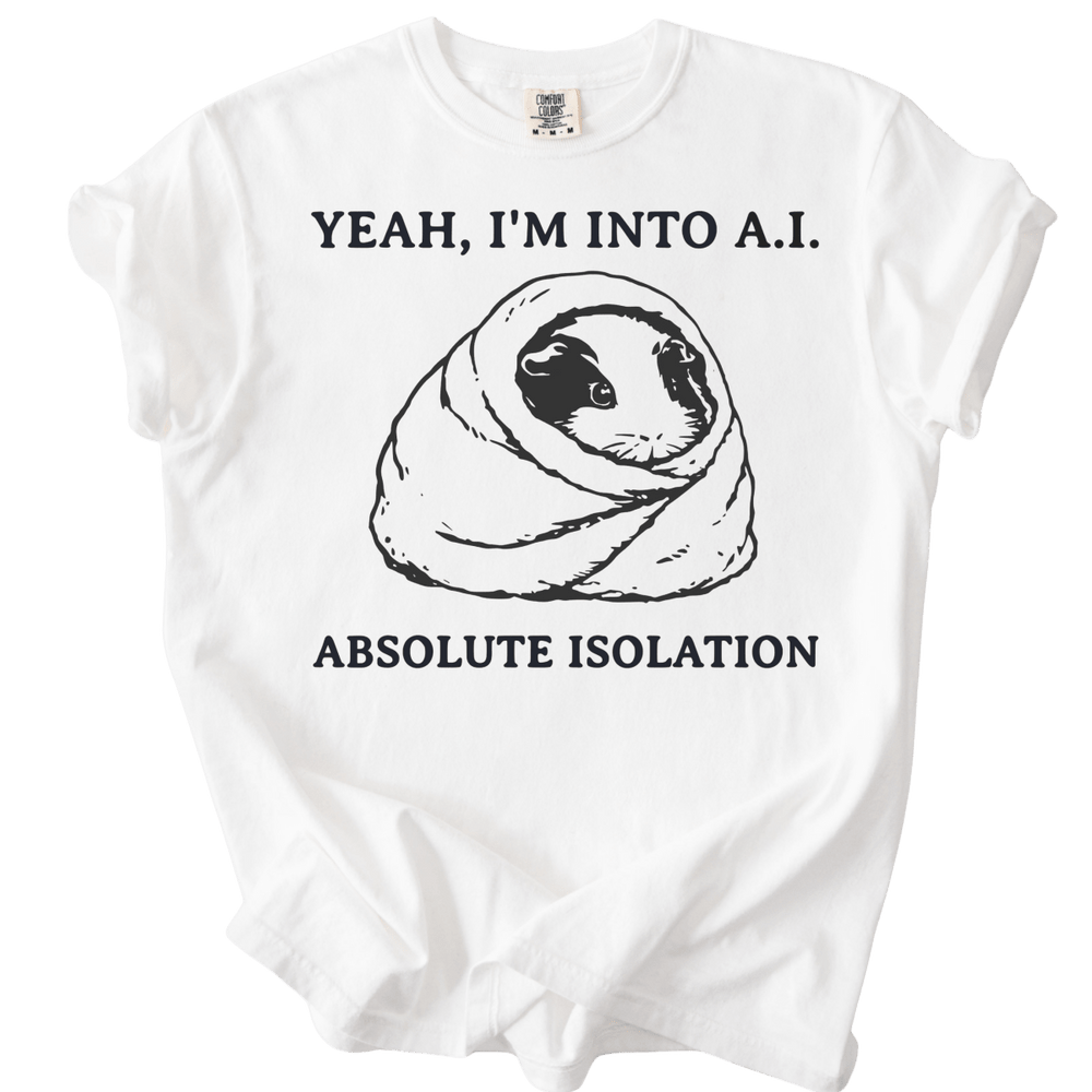 Yeah, I'm into A.I. Absolute Isolation Guinea Pig Tee - The Rogue Petal Co. - T-Shirt