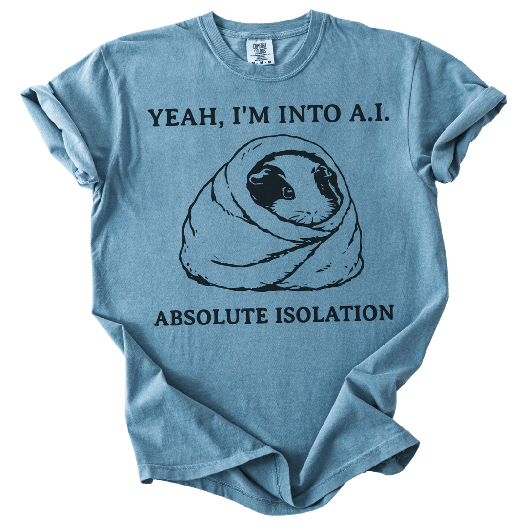 Yeah, I'm into A.I. Absolute Isolation Guinea Pig Tee - The Rogue Petal Co. - T-Shirt