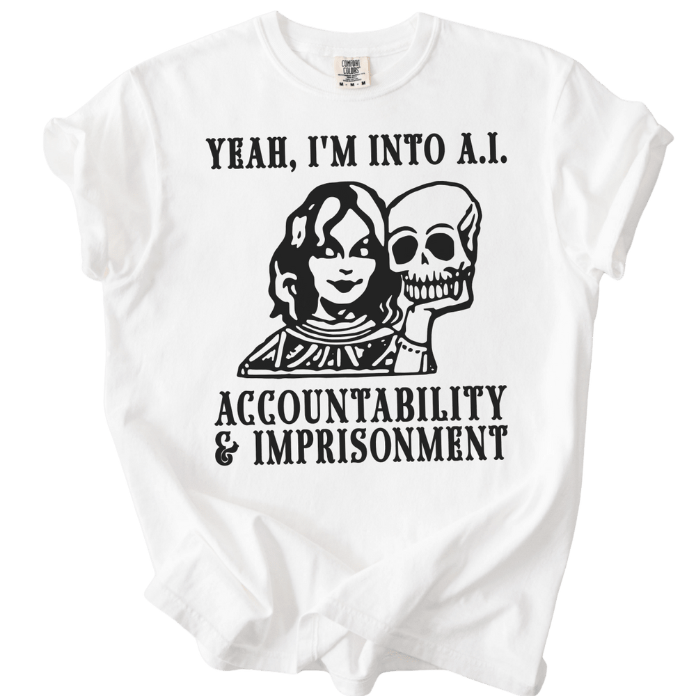 Yeah I'm Into A.I. Accountability & Imprisonment Tee - The Rogue Petal Co. - T-Shirt