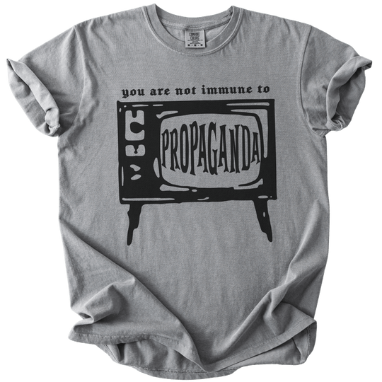 You Are Not Immune to Propaganda Tee - The Rogue Petal Co. - T-Shirt