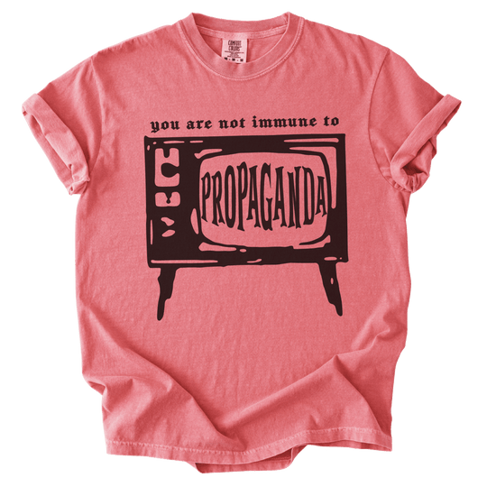 You Are Not Immune to Propaganda Tee - The Rogue Petal Co. - T-Shirt