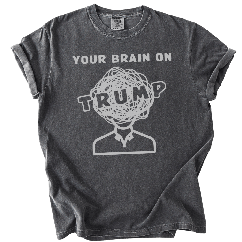 Your Brain on Trump Tee - The Rogue Petal Co. - T-Shirt