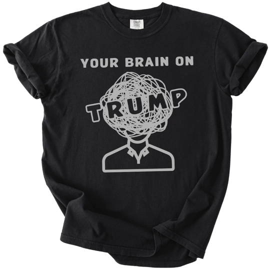 Your Brain on Trump Tee - The Rogue Petal Co. - T-Shirt
