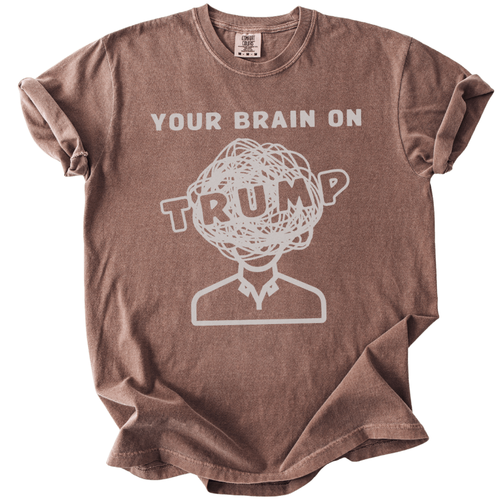 Your Brain on Trump Tee - The Rogue Petal Co. - T-Shirt