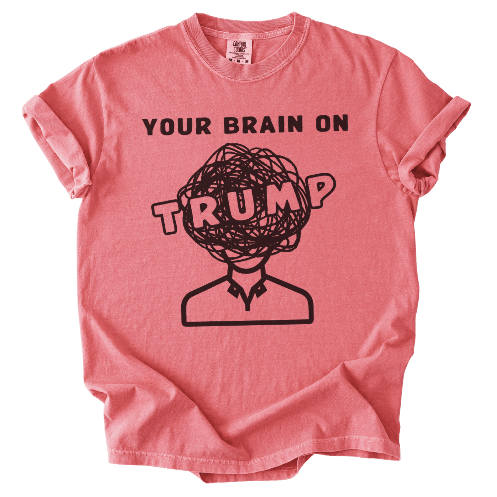Your Brain on Trump Tee - The Rogue Petal Co. - T-Shirt