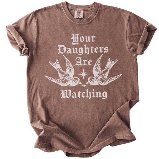 Your Daughters Are Watching Tee - The Rogue Petal Co. - T-Shirt