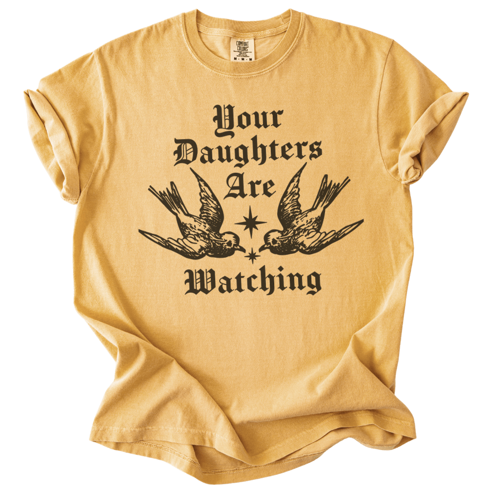 Your Daughters Are Watching Tee - The Rogue Petal Co. - T-Shirt