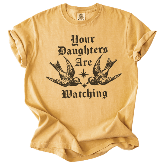 Your Daughters Are Watching Tee - The Rogue Petal Co. - T-Shirt