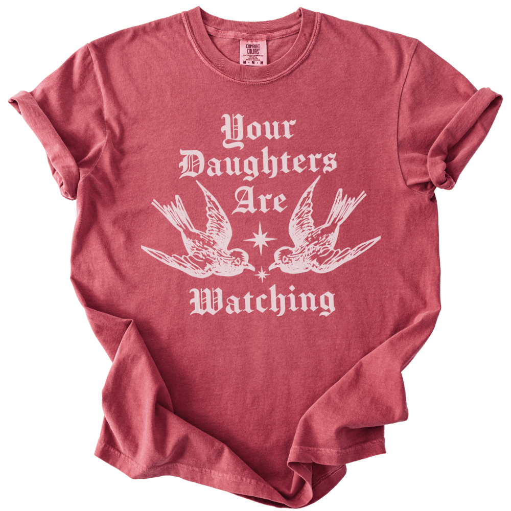Your Daughters Are Watching Tee - The Rogue Petal Co. - T-Shirt