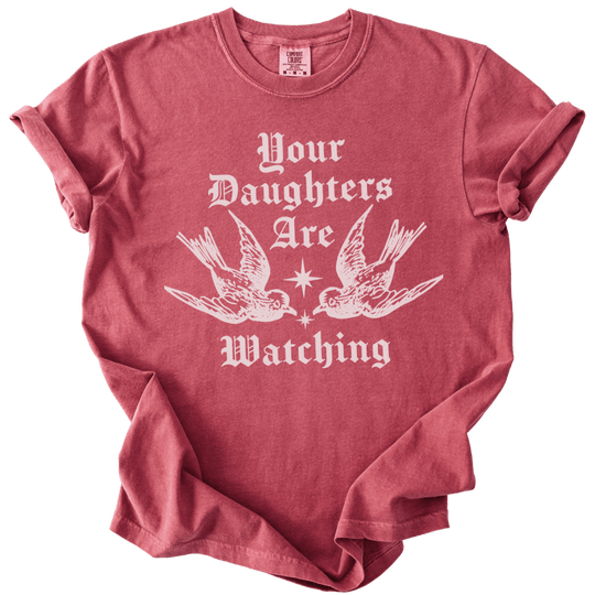 Your Daughters Are Watching Tee - The Rogue Petal Co. - T-Shirt