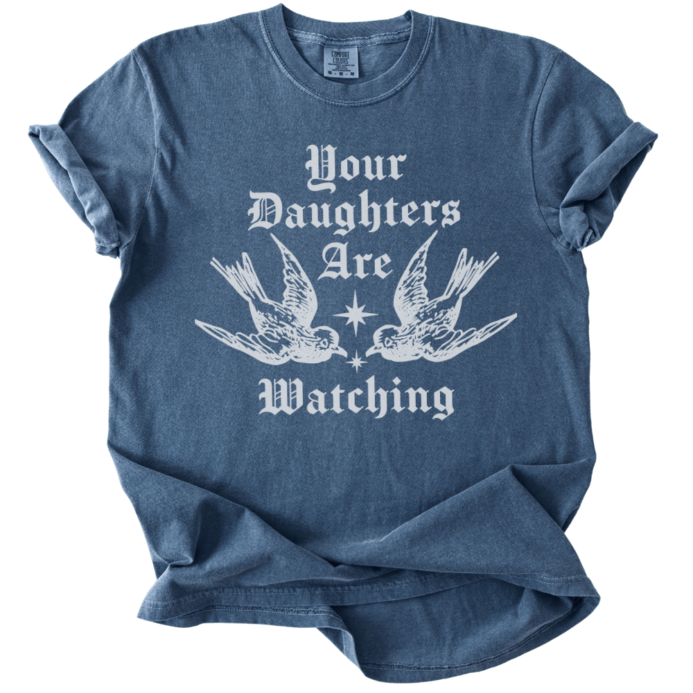 Your Daughters Are Watching Tee - The Rogue Petal Co. - T-Shirt