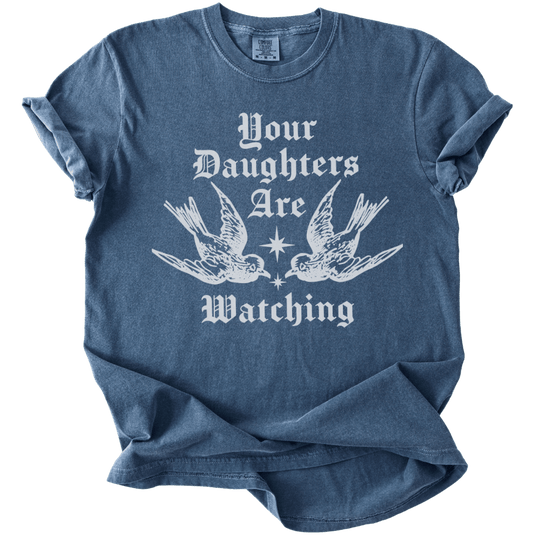 Your Daughters Are Watching Tee - The Rogue Petal Co. - T-Shirt