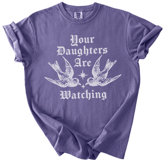 Your Daughters Are Watching Tee - The Rogue Petal Co. - T-Shirt
